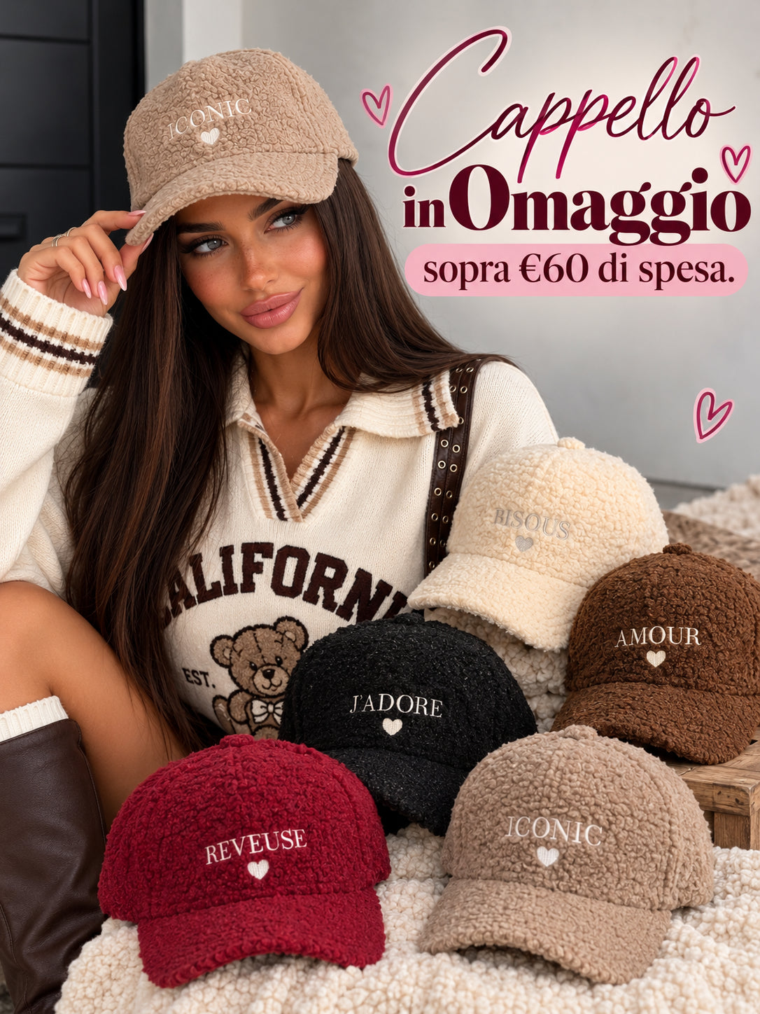 Cappello Teddy Love in omaggio sopra 60 euro di spesa, code extension escluse. Scegli il colore, solo oggi fino a mezzanotte.